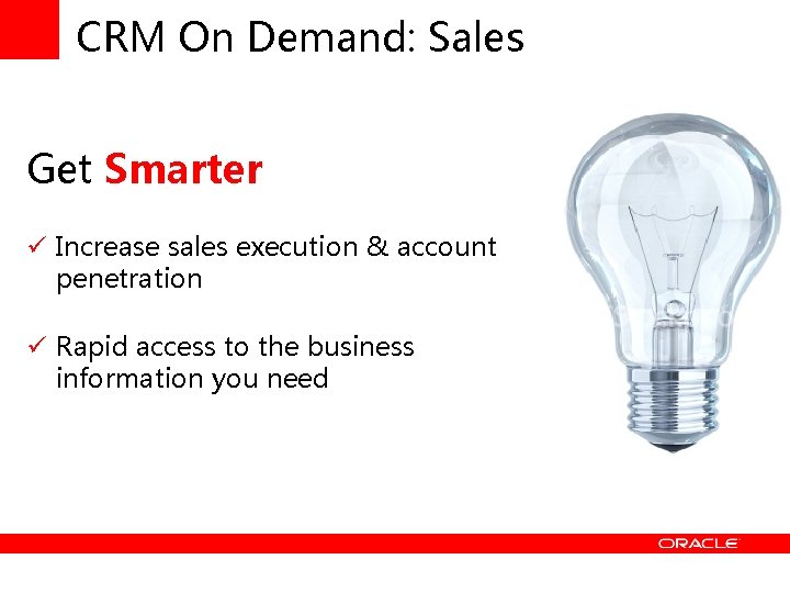 CRM On Demand: Sales Get Smarter ü Increase sales execution & account penetration ü