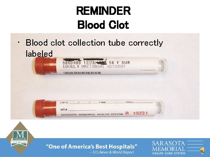 REMINDER Blood Clot • Blood clot collection tube correctly labeled 