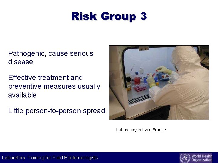 Risk Group 3 Pathogenic, cause serious disease Effective treatment and preventive measures usually available
