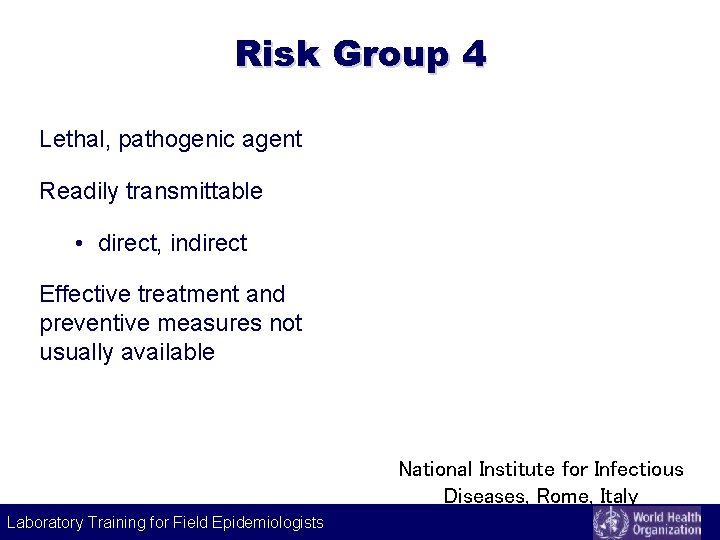 Risk Group 4 Lethal, pathogenic agent Readily transmittable • direct, indirect Effective treatment and
