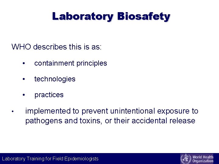 Laboratory Biosafety WHO describes this is as: • • containment principles • technologies •