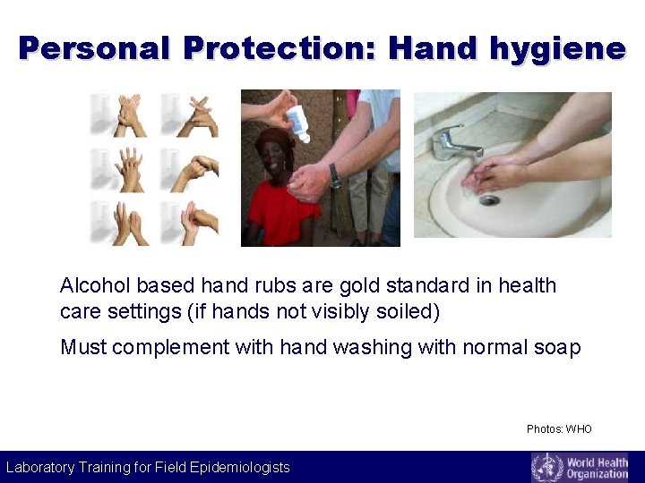 Personal Protection: Hand hygiene Alcohol based hand rubs are gold standard in health care