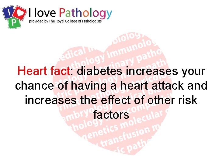 Heart fact: diabetes increases your chance of having a heart attack and increases the