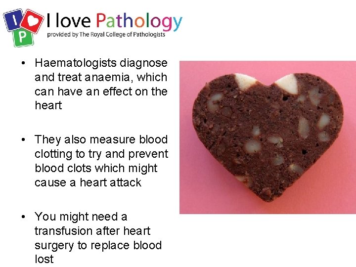  • Haematologists diagnose and treat anaemia, which can have an effect on the
