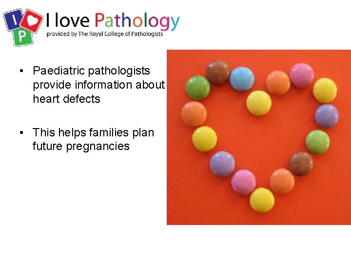  • Paediatric pathologists provide information about heart defects • This helps families plan