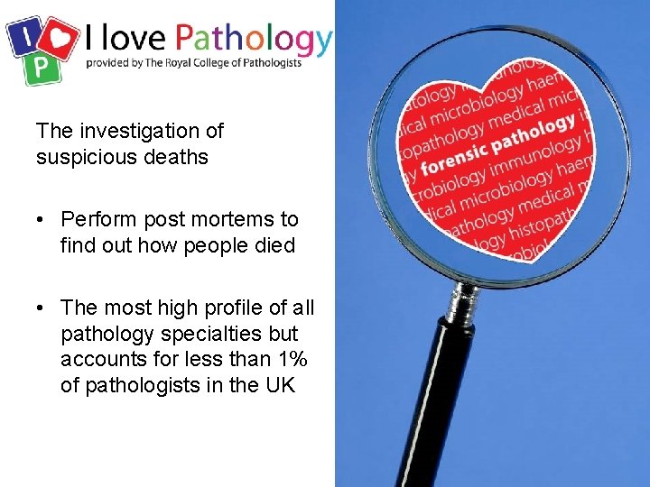 The investigation of suspicious deaths • Perform post mortems to find out how people