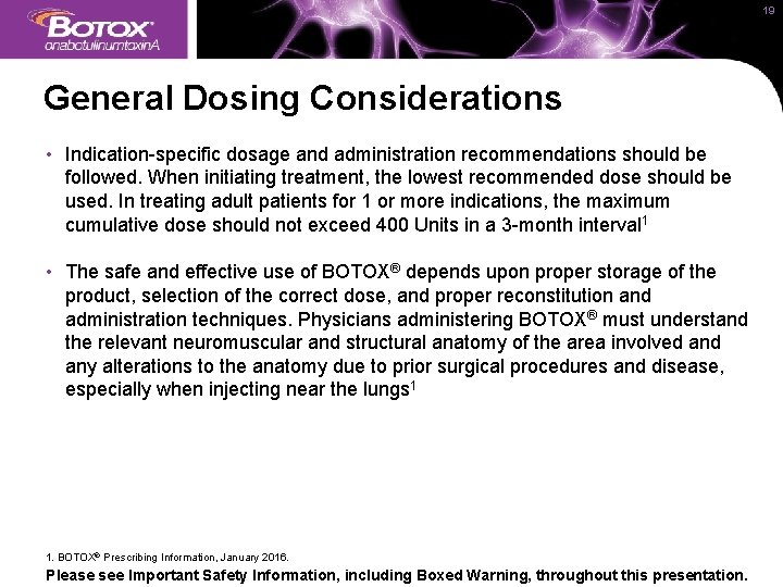 19 General Dosing Considerations • Indication-specific dosage and administration recommendations should be followed. When