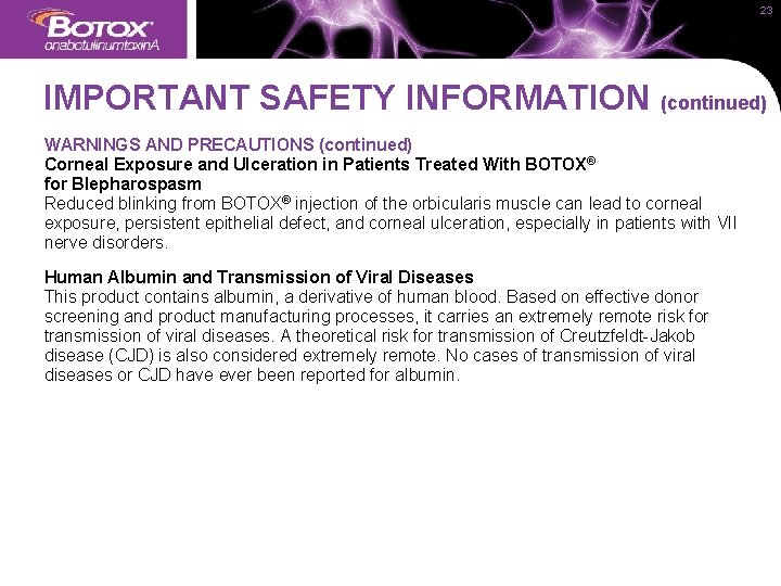 23 IMPORTANT SAFETY INFORMATION (continued) WARNINGS AND PRECAUTIONS (continued) Corneal Exposure and Ulceration in