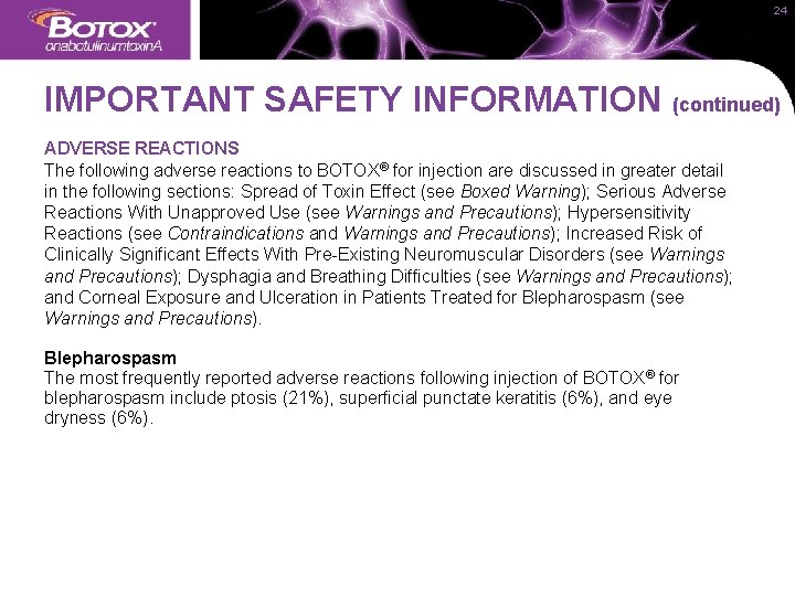 24 IMPORTANT SAFETY INFORMATION (continued) ADVERSE REACTIONS The following adverse reactions to BOTOX® for