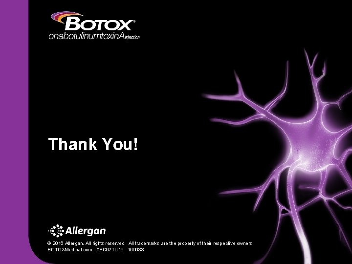 Thank You! © 2016 Allergan. All rights reserved. All trademarks are the property of