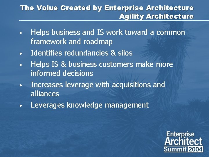 The Value Created by Enterprise Architecture Agility Architecture • Helps business and IS work