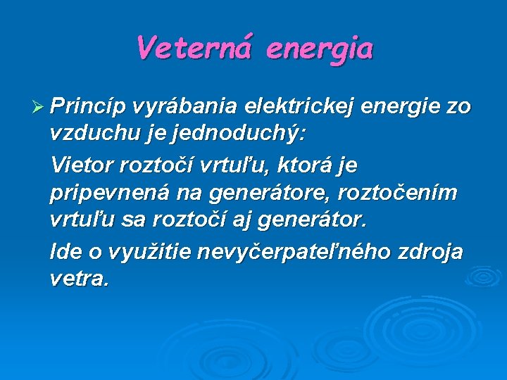 Veterná energia Ø Princíp vyrábania elektrickej energie zo vzduchu je jednoduchý: Vietor roztočí vrtuľu,