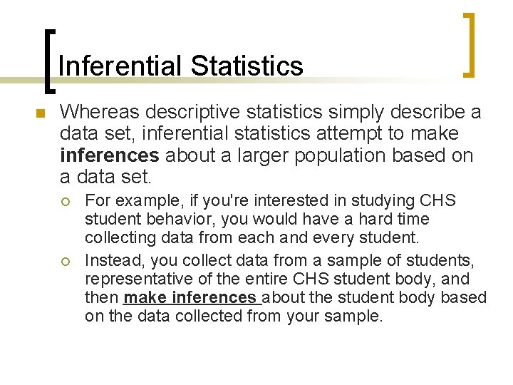 Inferential Statistics n Whereas descriptive statistics simply describe a data set, inferential statistics attempt