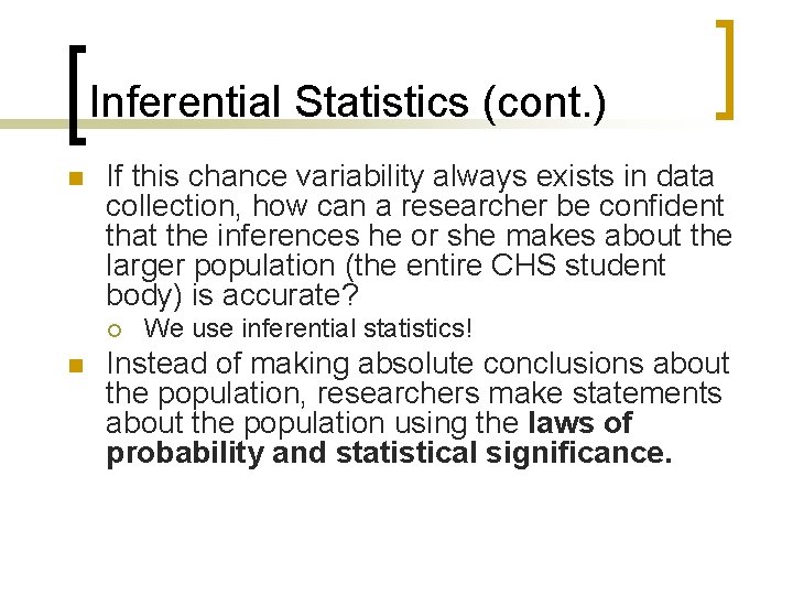 Inferential Statistics (cont. ) n If this chance variability always exists in data collection,