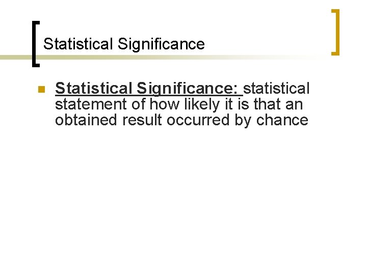 Statistical Significance n Statistical Significance: statistical statement of how likely it is that an