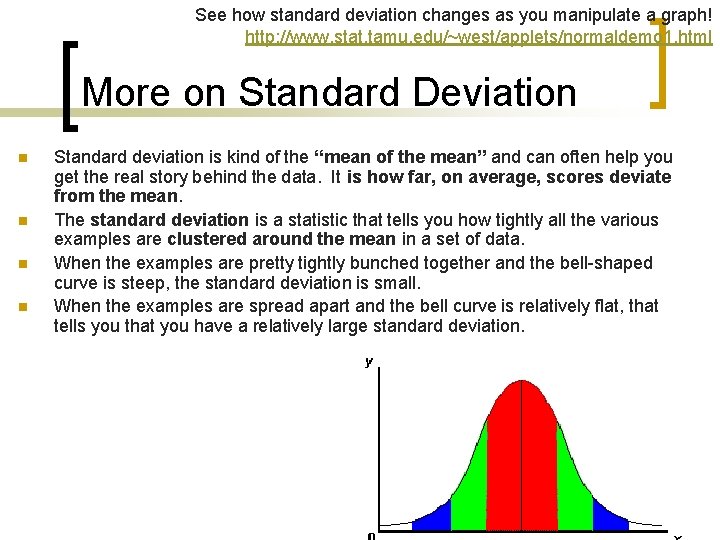 See how standard deviation changes as you manipulate a graph! http: //www. stat. tamu.