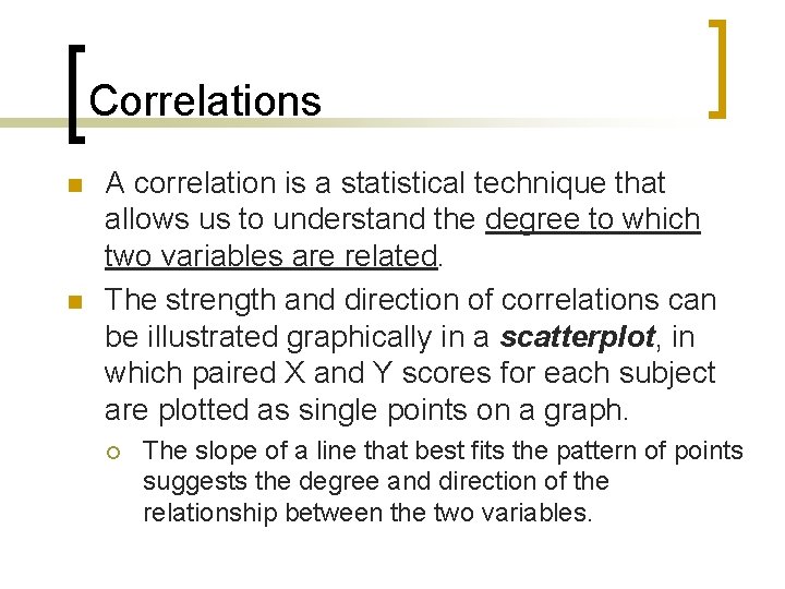 Correlations n n A correlation is a statistical technique that allows us to understand