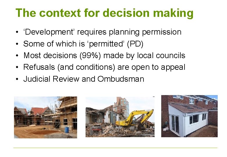 The context for decision making • • • ‘Development’ requires planning permission Some of