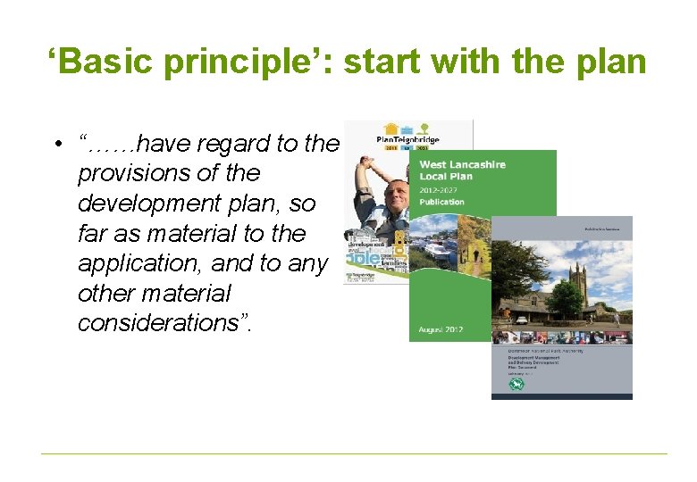 ‘Basic principle’: start with the plan • “……have regard to the provisions of the