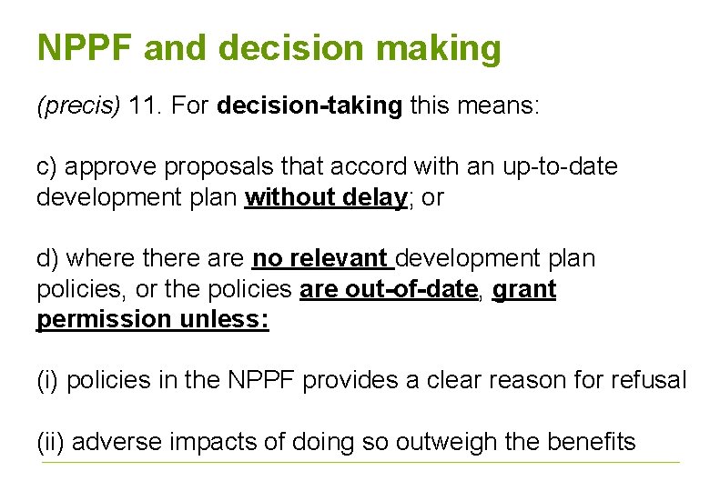 NPPF and decision making (precis) 11. For decision-taking this means: c) approve proposals that