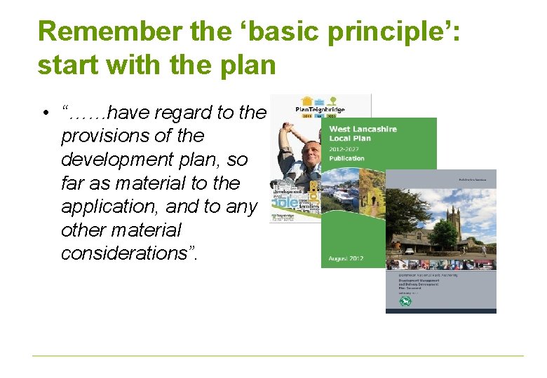 Remember the ‘basic principle’: start with the plan • “……have regard to the provisions