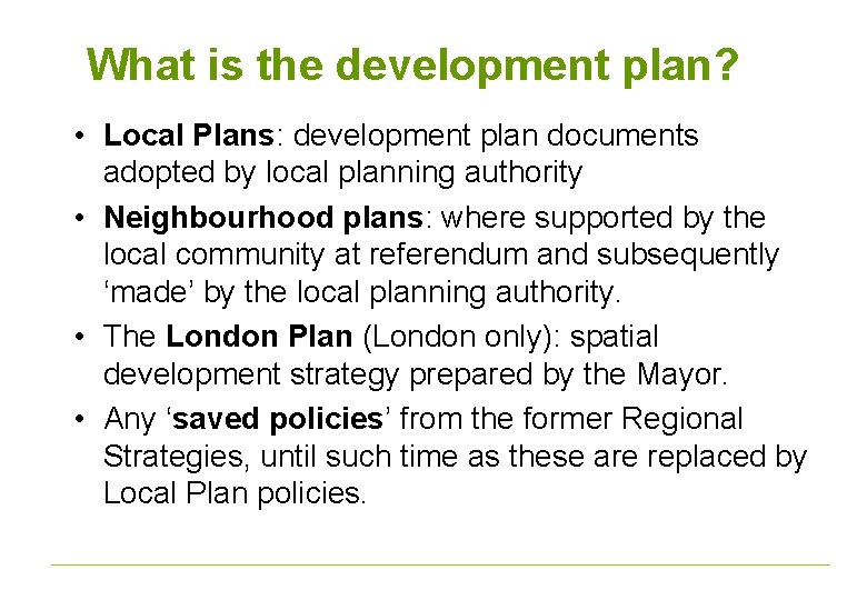 What is the development plan? • Local Plans: development plan documents adopted by local