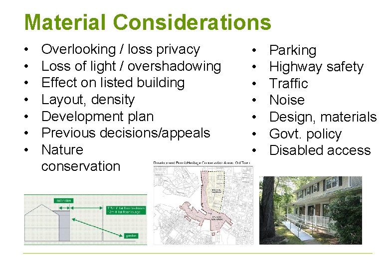Material Considerations • • Overlooking / loss privacy Loss of light / overshadowing Effect