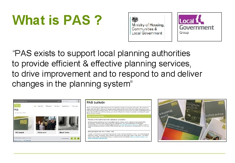 What is PAS ? “PAS exists to support local planning authorities to provide efficient