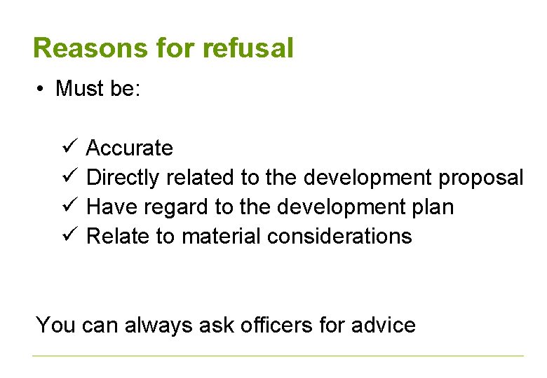 Reasons for refusal • Must be: ü Accurate ü Directly related to the development