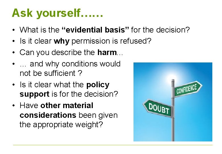Ask yourself…… • • What is the “evidential basis” for the decision? Is it