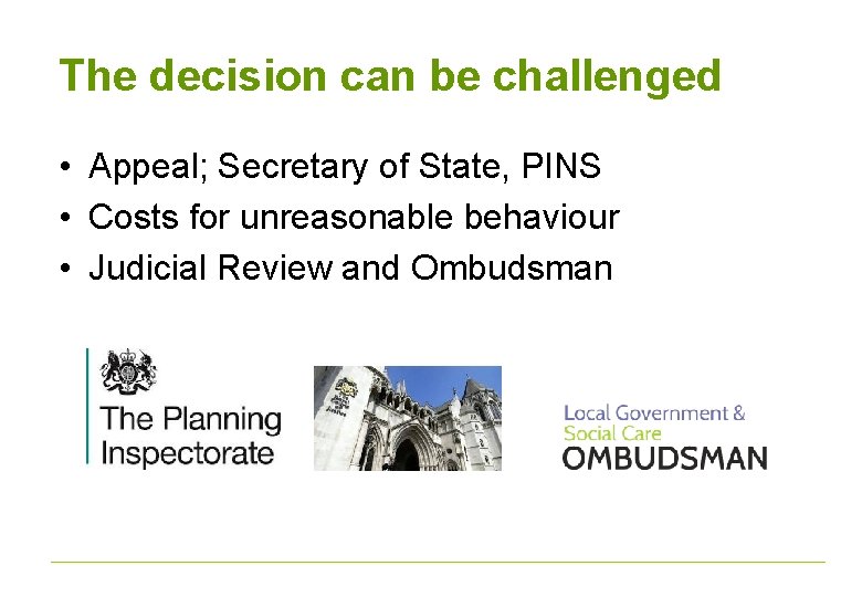 The decision can be challenged • Appeal; Secretary of State, PINS • Costs for