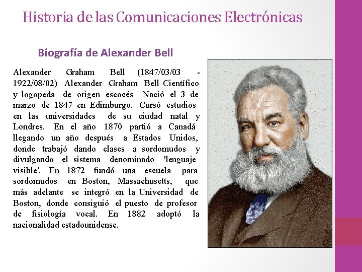 Historia de las Comunicaciones Electrónicas Biografía de Alexander Bell Alexander Graham Bell (1847/03/03 -