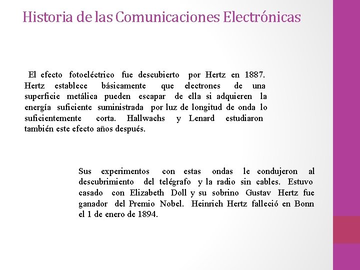 Historia de las Comunicaciones Electrónicas El efecto fotoeléctrico fue descubierto por Hertz en 1887.