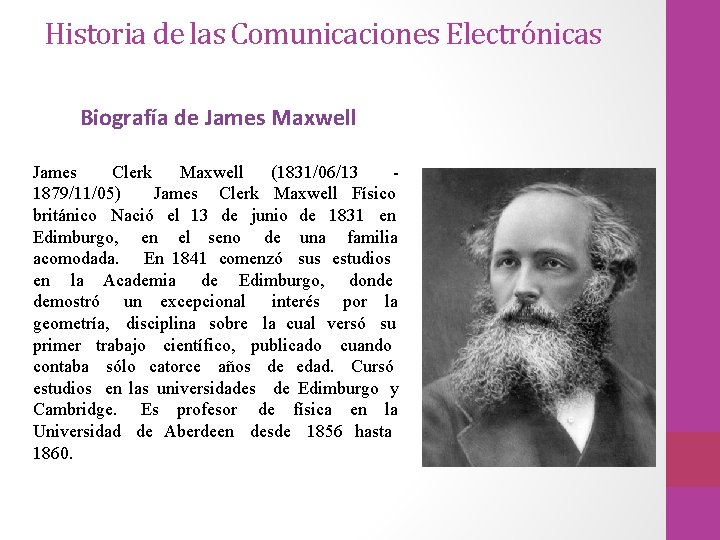 Historia de las Comunicaciones Electrónicas Biografía de James Maxwell James Clerk Maxwell (1831/06/13 -