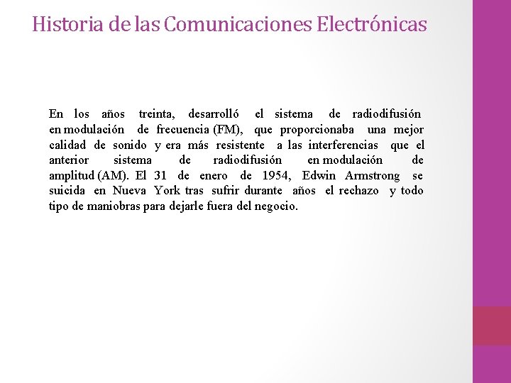 Historia de las Comunicaciones Electrónicas En los años treinta, desarrolló el sistema de radiodifusión