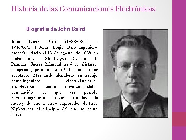 Historia de las Comunicaciones Electrónicas Biografía de John Baird John Logie Baird (1888/08/13 -