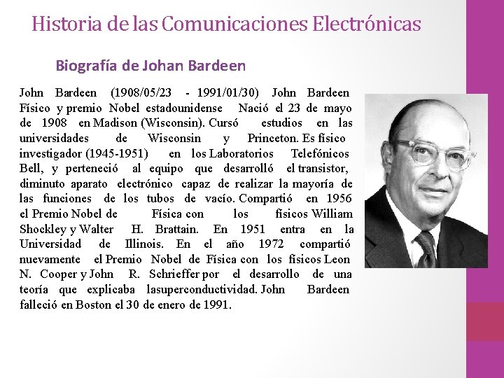 Historia de las Comunicaciones Electrónicas Biografía de Johan Bardeen John Bardeen (1908/05/23 - 1991/01/30)