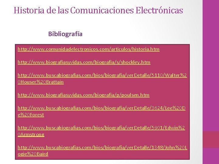 Historia de las Comunicaciones Electrónicas Bibliografía http: //www. comunidadelectronicos. com/articulos/historia. htm http: //www. biografiasyvidas.