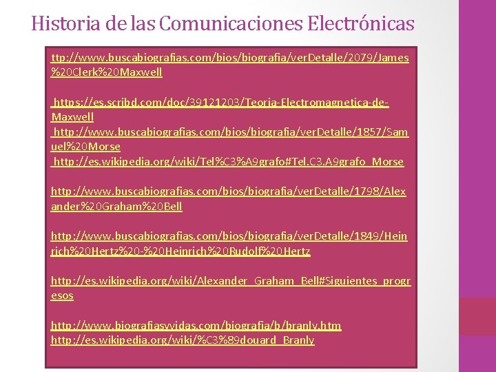 Historia de las Comunicaciones Electrónicas ttp: //www. buscabiografias. com/bios/biografia/ver. Detalle/2079/James %20 Clerk%20 Maxwell https: