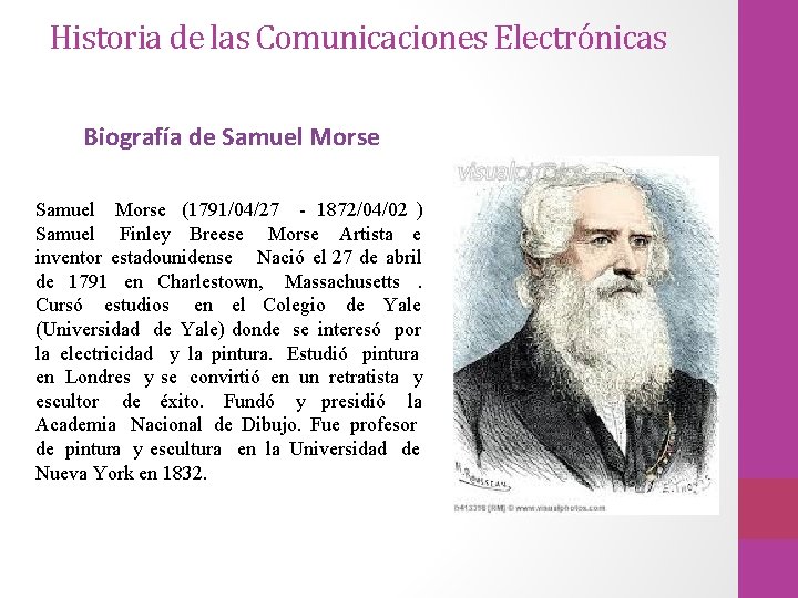 Historia de las Comunicaciones Electrónicas Biografía de Samuel Morse (1791/04/27 - 1872/04/02 ) Samuel