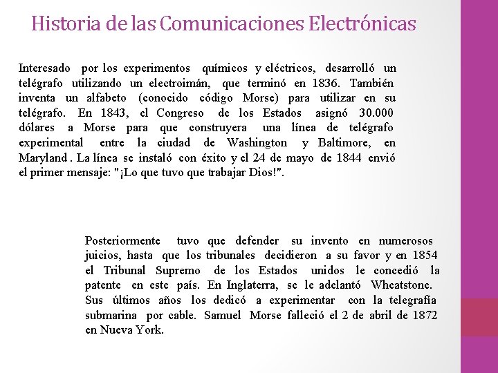 Historia de las Comunicaciones Electrónicas Interesado por los experimentos químicos y eléctricos, desarrolló un