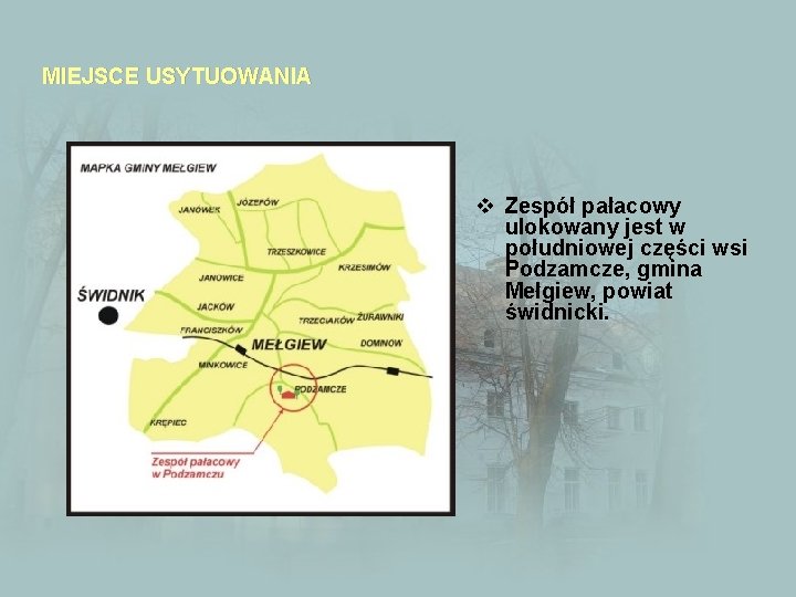 MIEJSCE USYTUOWANIA v Zespół pałacowy ulokowany jest w południowej części wsi Podzamcze, gmina Mełgiew,