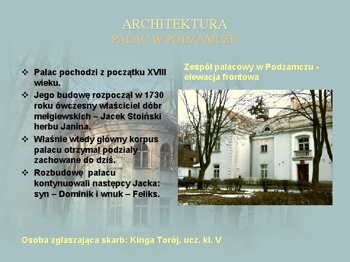 ARCHITEKTURA PAŁAC W PODZAMCZU v Pałac pochodzi z początku XVIII wieku. v Jego budowę