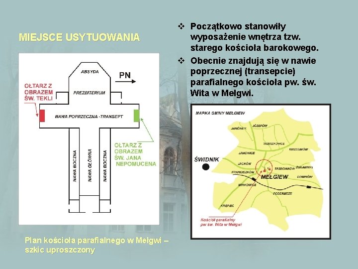 MIEJSCE USYTUOWANIA Plan kościoła parafialnego w Mełgwi – szkic uproszczony v Początkowo stanowiły wyposażenie