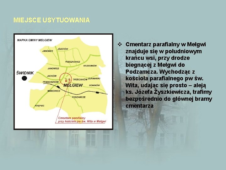 MIEJSCE USYTUOWANIA v Cmentarz parafialny w Mełgwi znajduje się w południowym krańcu wsi, przy