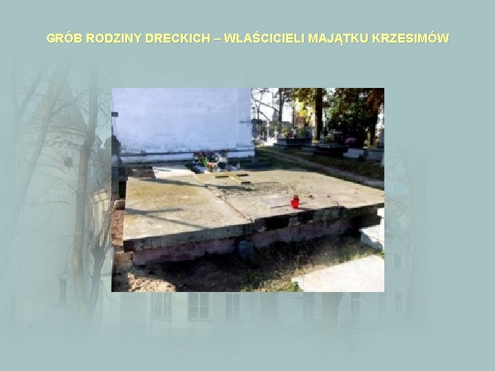 GRÓB RODZINY DRECKICH – WŁAŚCICIELI MAJĄTKU KRZESIMÓW 