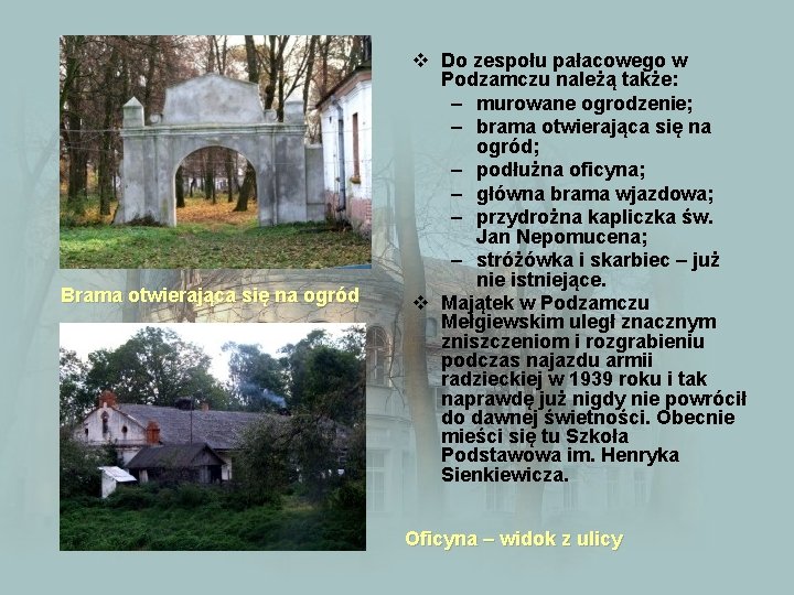 Brama otwierająca się na ogród v Do zespołu pałacowego w Podzamczu należą także: –