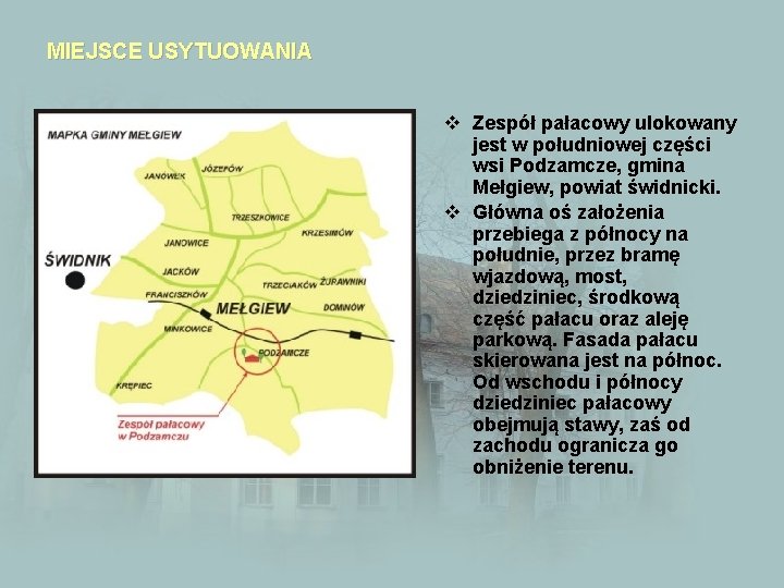 MIEJSCE USYTUOWANIA v Zespół pałacowy ulokowany jest w południowej części wsi Podzamcze, gmina Mełgiew,