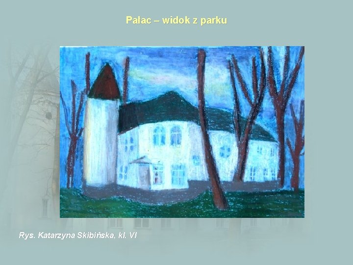 Pałac – widok z parku Rys. Katarzyna Skibińska, kl. VI 