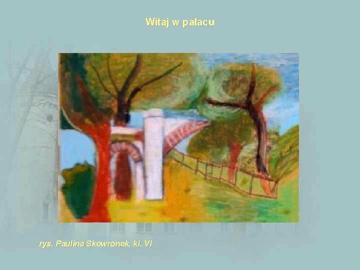 Witaj w pałacu rys. Paulina Skowronek, kl. VI 